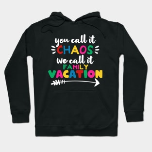 You call it chaos we call it family vacation Hoodie